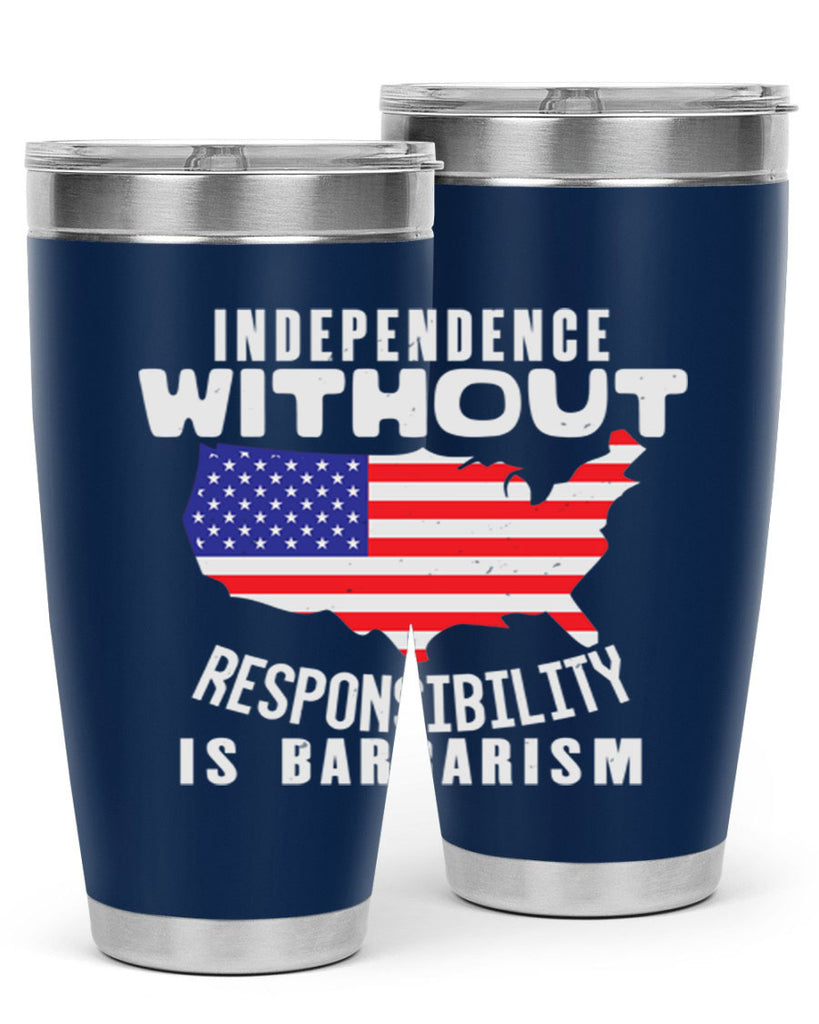 Independence without responsibility is barbarism Style 27#- Fourt Of July- Tumbler