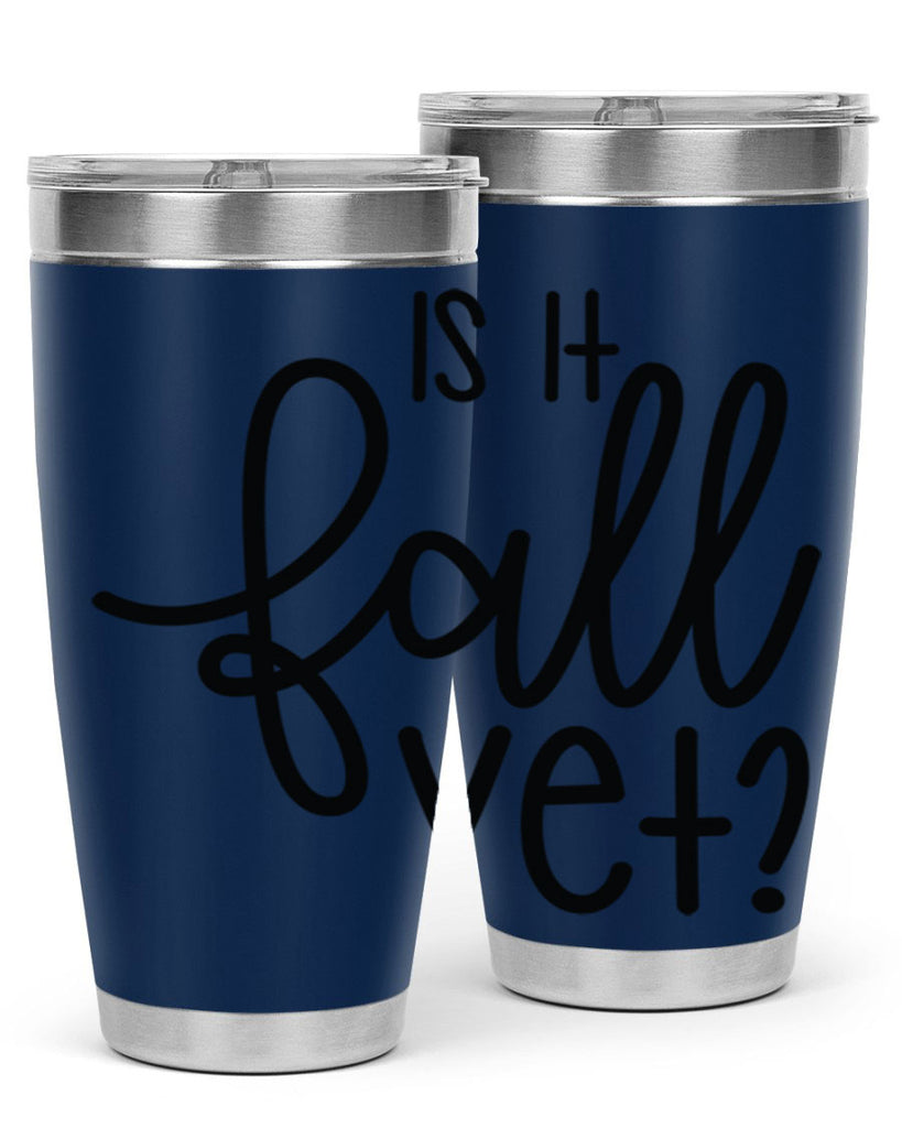 Is It Fall Yet 356#- fall- Tumbler