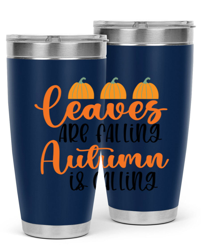 Leaves Are Falling Autumn Is Calling 391#- fall- Tumbler