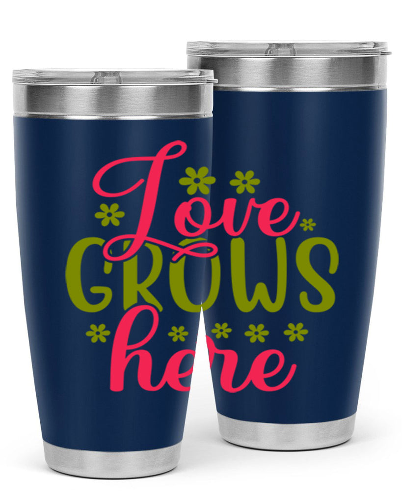 Love Grows Here 329#- spring- Tumbler