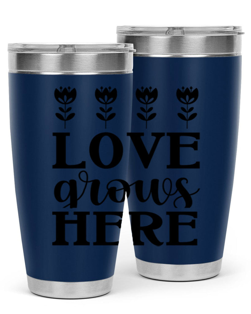 Love grows here  333#- spring- Tumbler