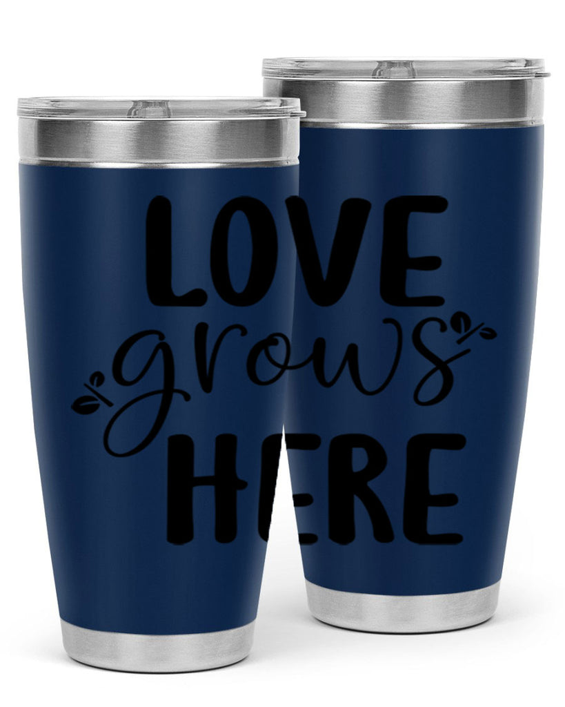 Love grows here design  332#- spring- Tumbler