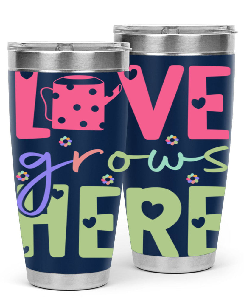 Love grows here330#- spring- Tumbler