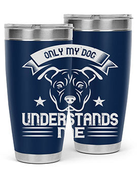 Only My Dog Understands me Style 151#- dog- Tumbler