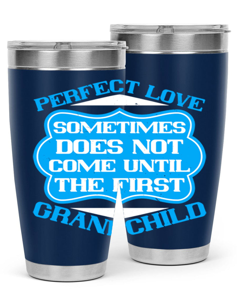 Perfect love sometimes does not come until the first grandchild 53#- grandma - nana- Tumbler