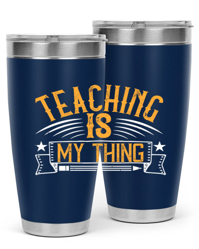 Teaching Is My Thing Style 9#- teacher- tumbler