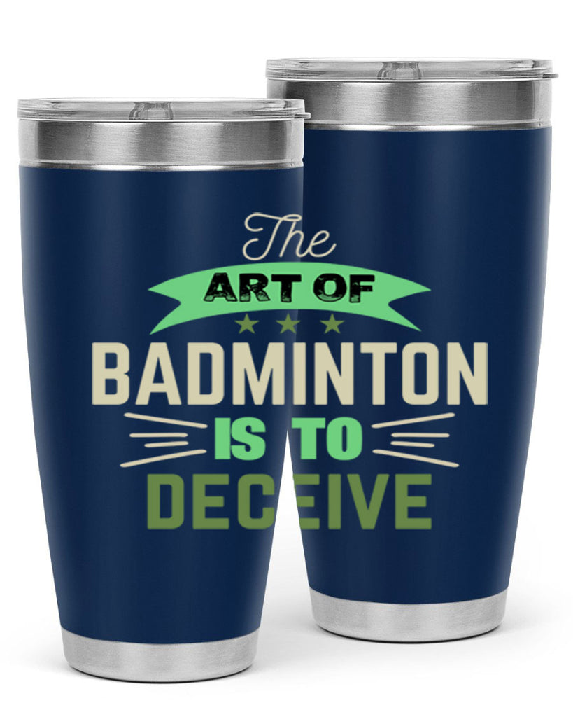 The art of BADMINTON IS TO deceive 219#- badminton- Tumbler