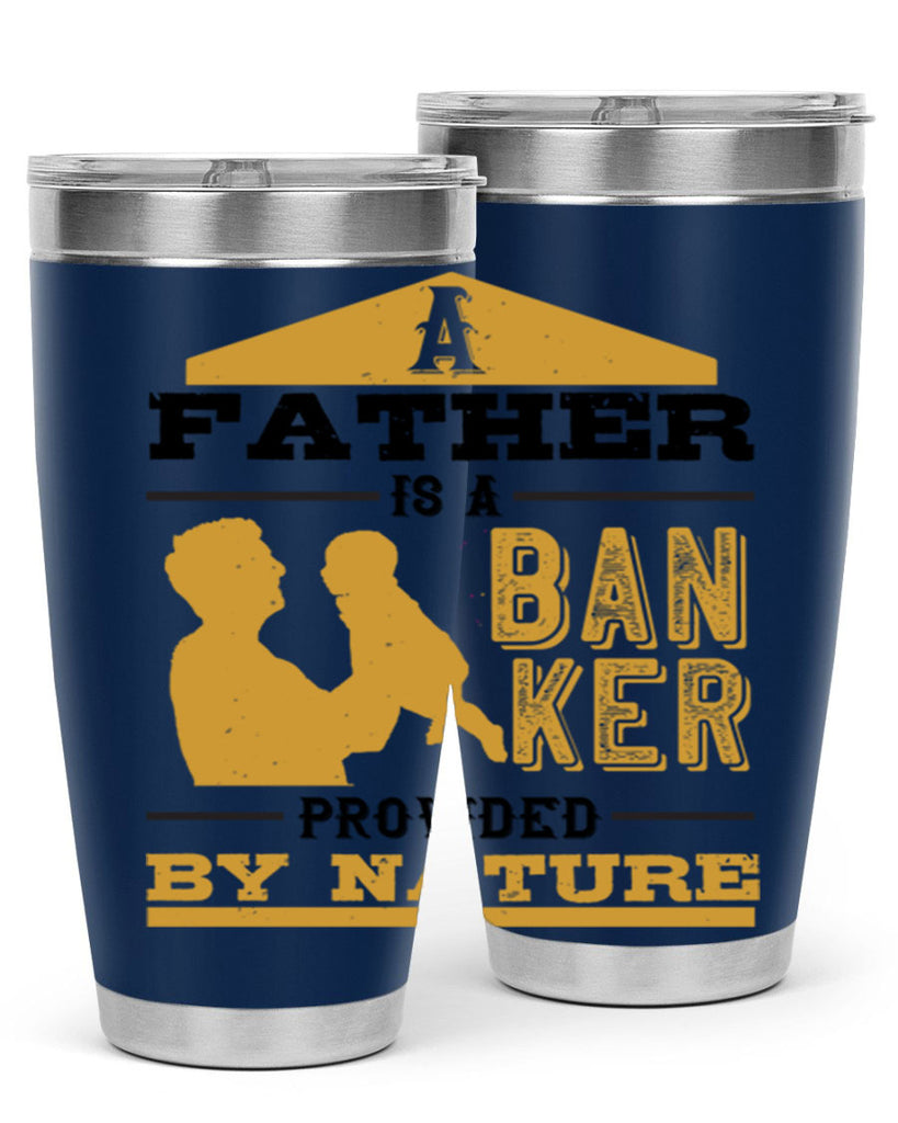 a father is a banker provided by nature 272#- fathers day- Tumbler