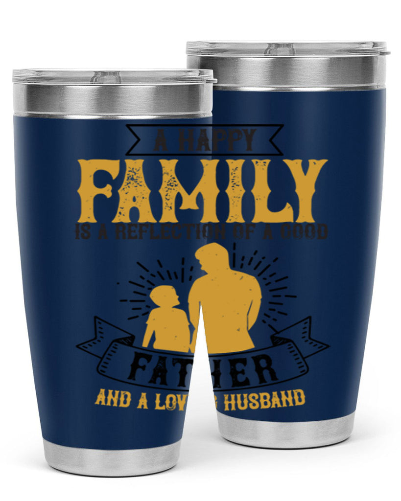 a happy family is a reflection of a good father and a loving husband 200#- fathers day- Tumbler