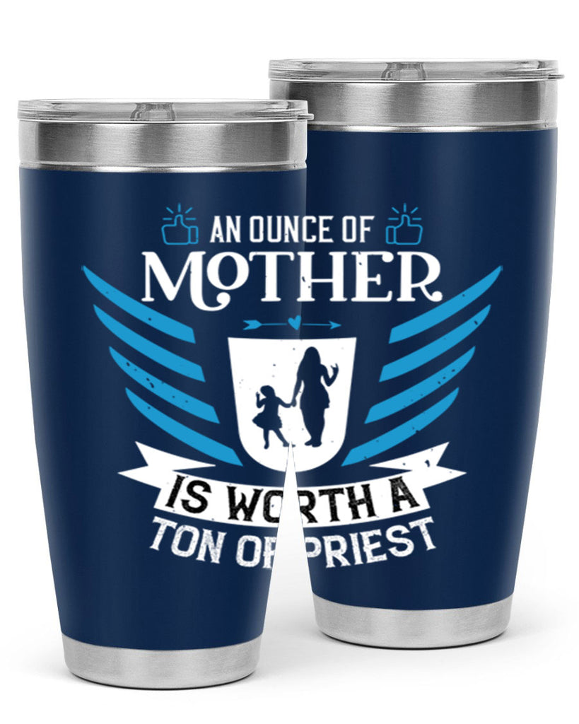 an ounce of mother is 92#- mothers day- Tumbler