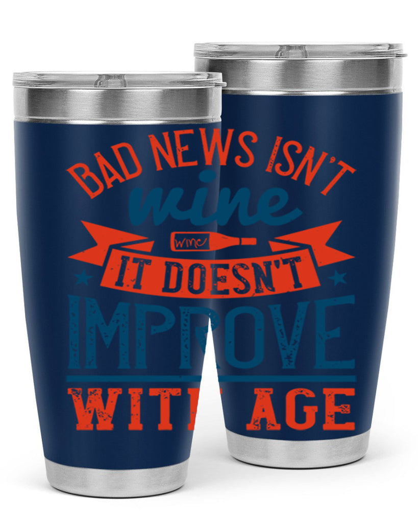 bad news isnt wine it doesnt improve with age 103#- wine- Tumbler
