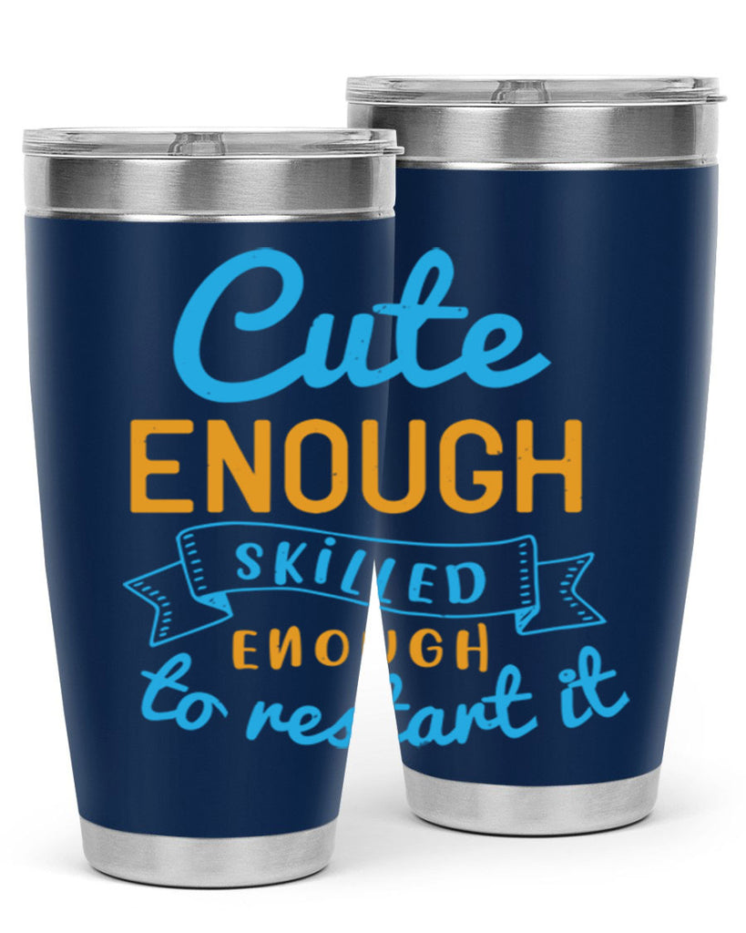 cute enough skilled enough to restart it Style 3#- medical- tumbler