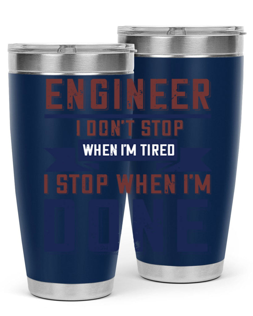 engineer i dont stop when im tired i stop when im done Style 65#- engineer- tumbler