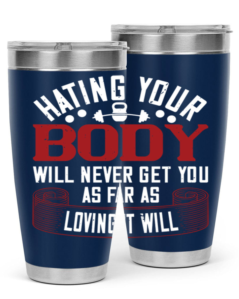hating your body will naver get you as far as loving it will 93#- gym- Tumbler