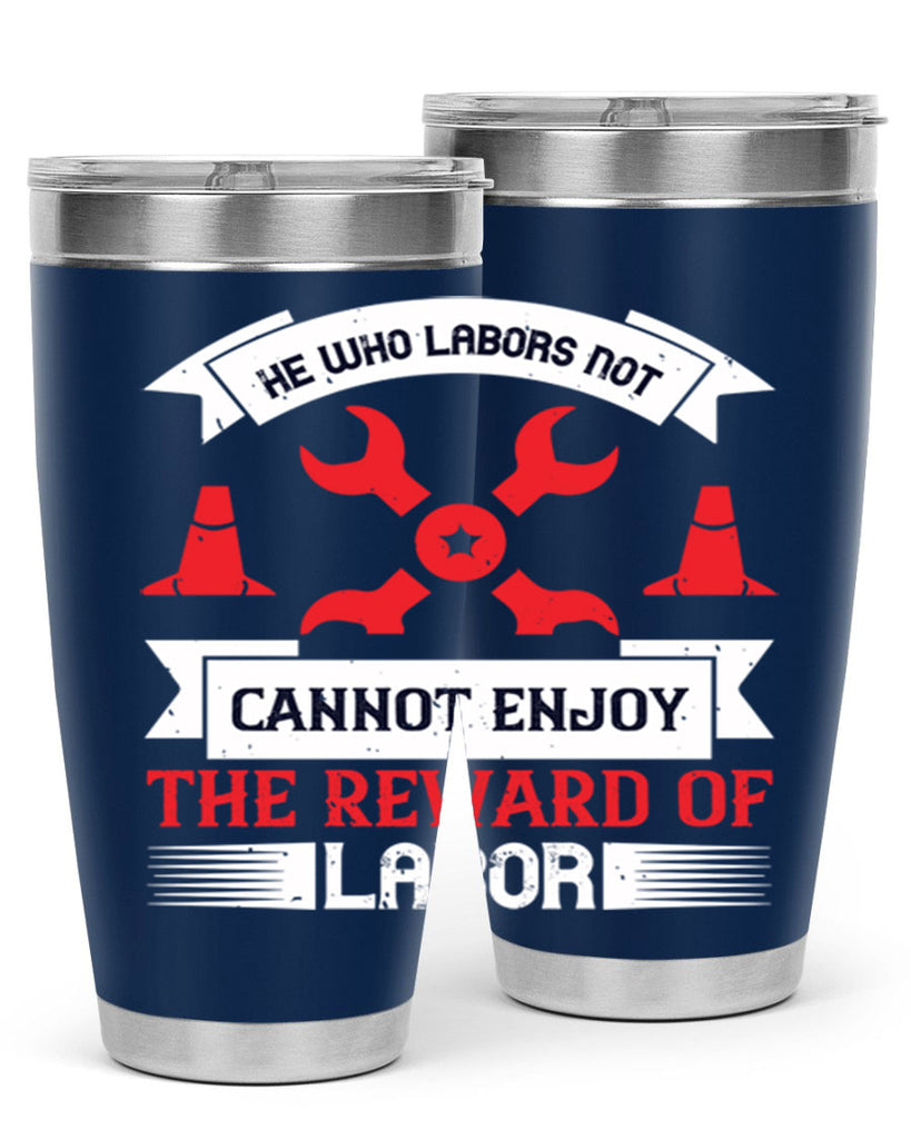 he who labors not cannot enjoy the reward of labor 38#- labor day- Tumbler