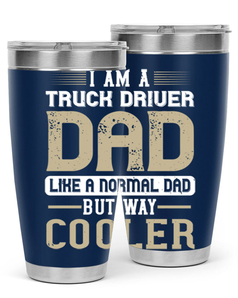 i am a truck driver dad like a normal dad but way cooler Style 48#- truck driver- tumbler