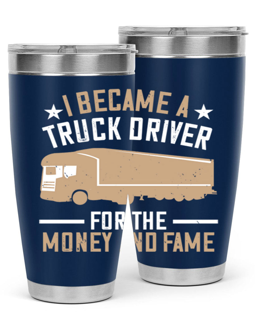 i became a truck driver for the money and fame Style 45#- truck driver- tumbler