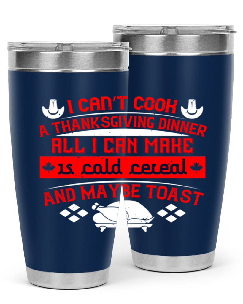 i can’t cook a thanksgiving dinner all i can make is cold cereal and maybe toast 31#- thanksgiving- Tumbler
