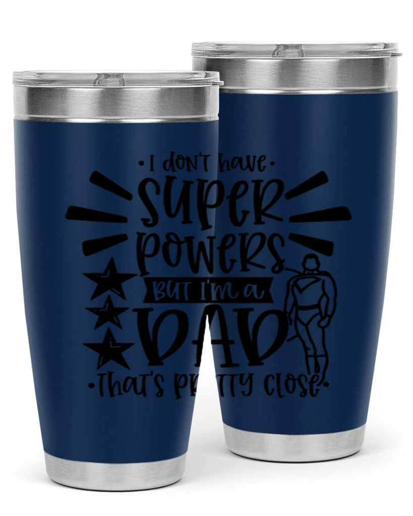 i dont have super powers but im a dad 45#- fathers day- Tumbler