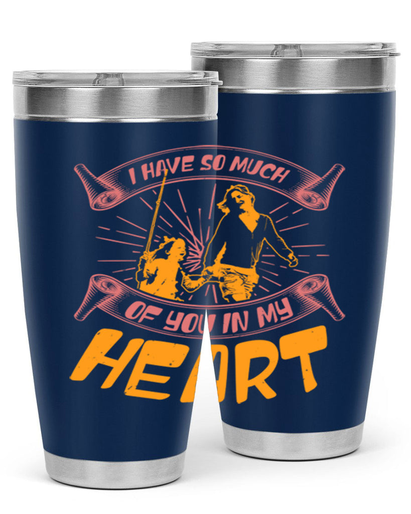 i have so much of you in my hart 64#- mothers day- Tumbler