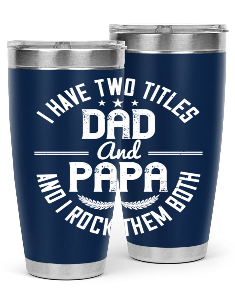 i have two titles dad and papa i rock them both 243#- fathers day- Tumbler