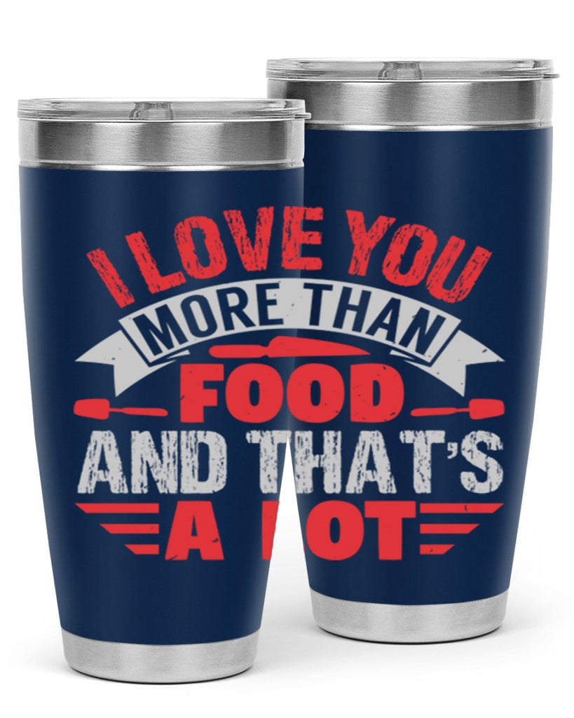 i love you more than food 37#- bbq- Tumbler