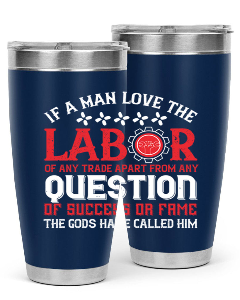 if a man love the labor of any trade apart from any question of success 36#- labor day- Tumbler