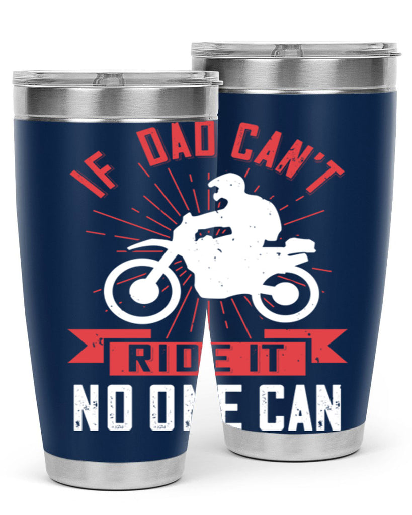 if dad cant ride it no one can 226#- fathers day- Tumbler