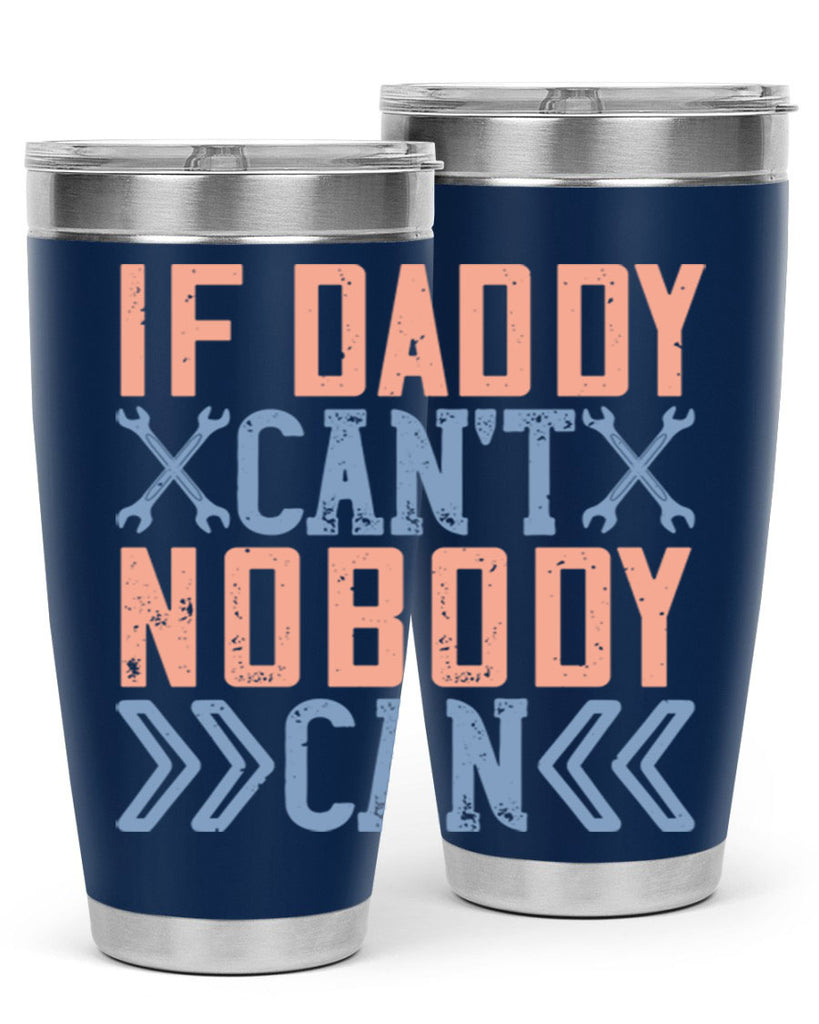 if daddy can’t nobody can 195#- fathers day- Tumbler