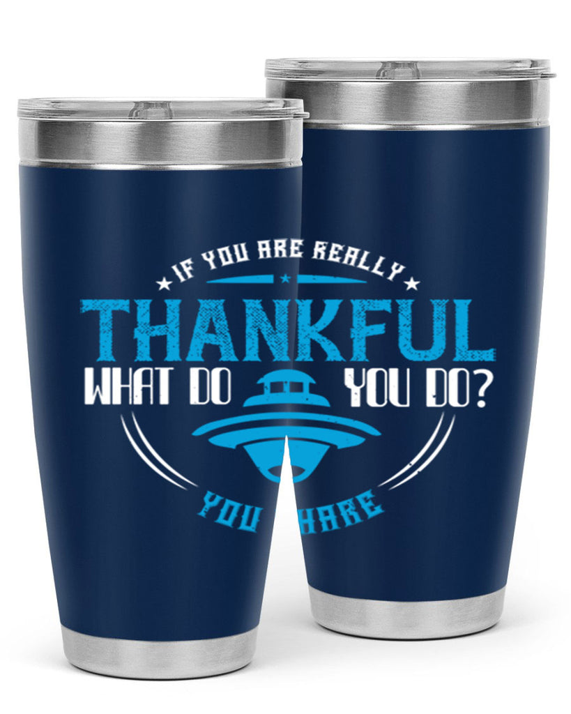 if you are really thankful what do you do you share 28#- thanksgiving- Tumbler