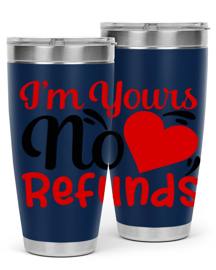 im yours no refunds 77#- valentines day- Tumbler