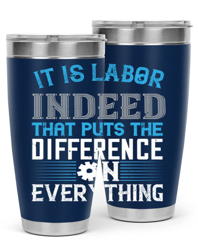 it is labor indeed that puts the difference on everything 34#- labor day- Tumbler