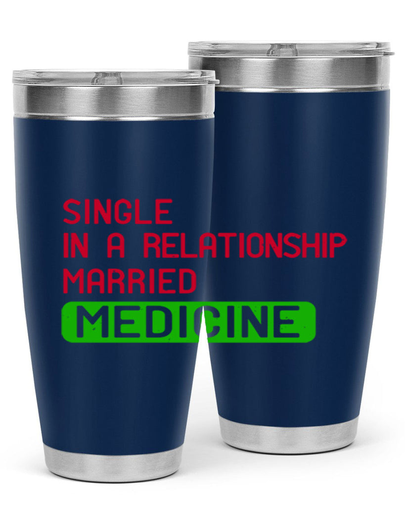 single in a relationship married medicine Style 25#- medical- tumbler