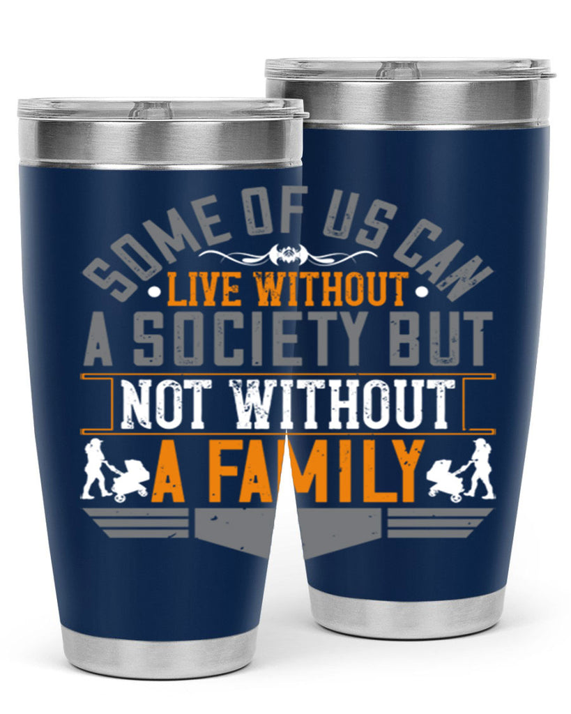 some of us can live without a society but not without a family 22#- Parents Day- Tumbler