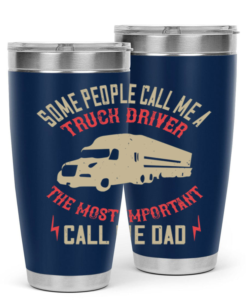 some people call me a truck driver the most important call me dad Style 23#- truck driver- tumbler