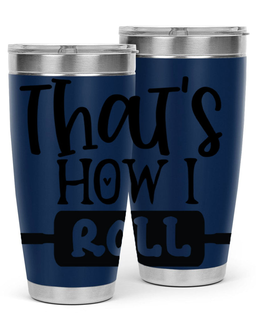 thats how i roll 77#- kitchen- Tumbler