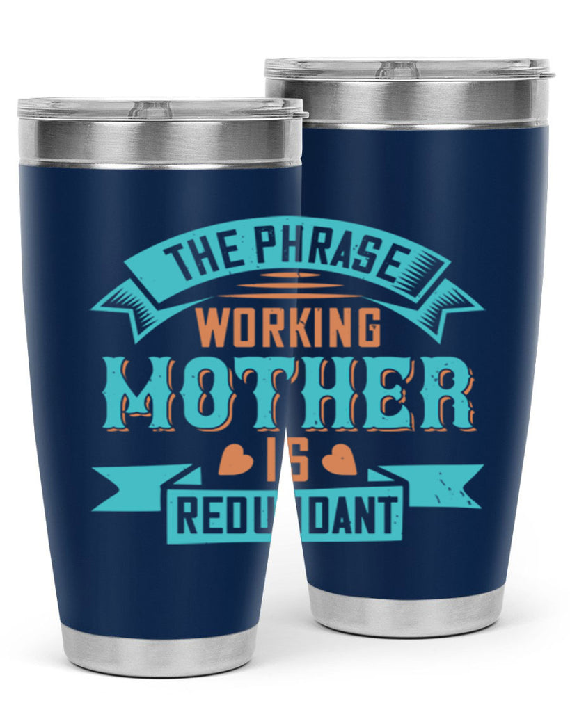 the phrase ’working mother’ is redundant 47#- mom- Tumbler