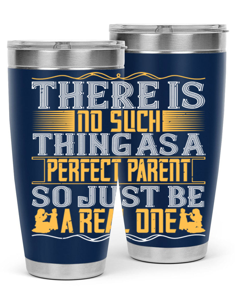 there is no such thing as a perfect parent so just be a real one 15#- Parents Day- Tumbler