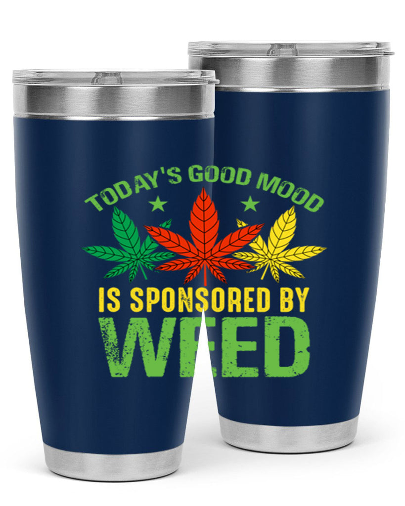 todays good mood is sponsored by weed 269#- marijuana- Tumbler