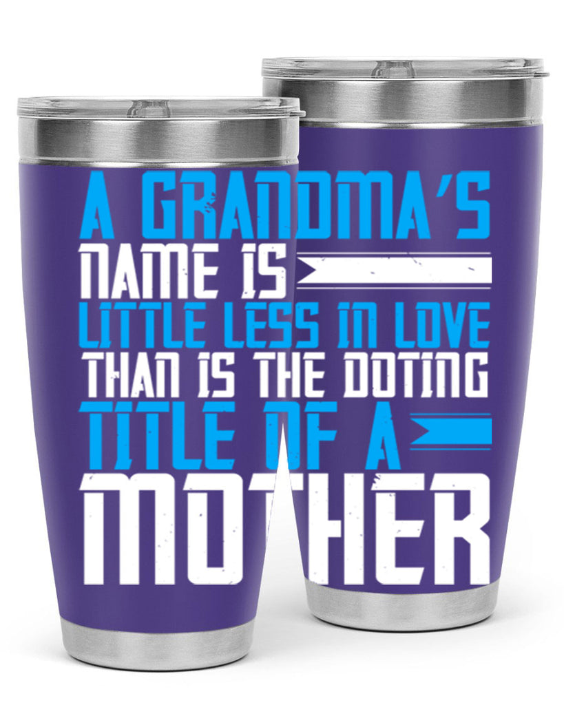 A grandma’s name is little less in love than is the doting title of a mother 75#- grandma - nana- Tumbler