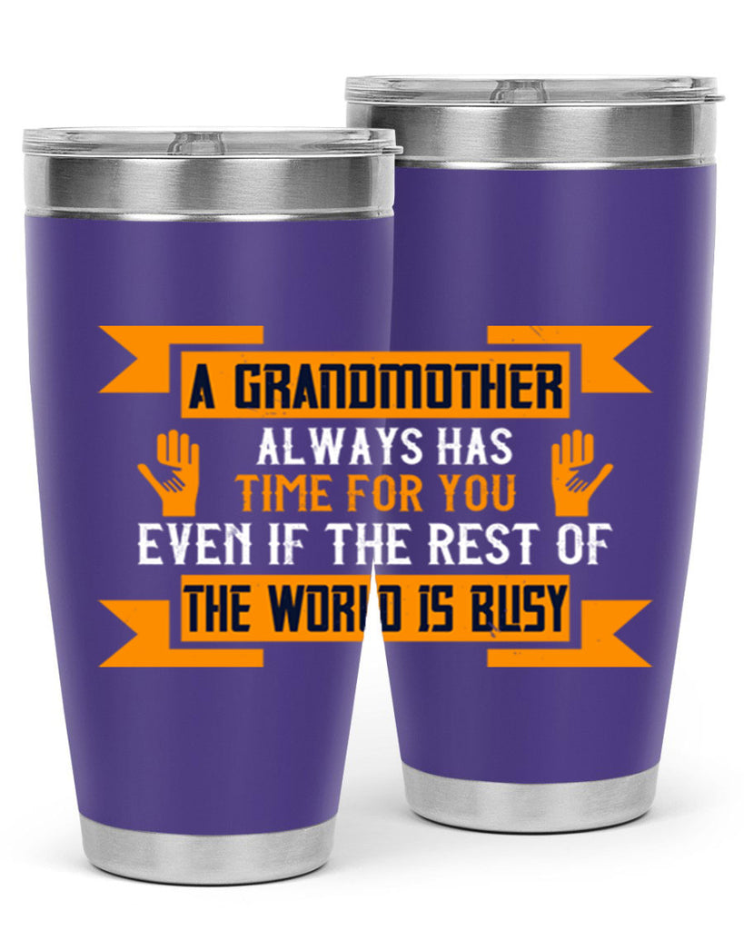 A grandmother always has time for you even if the rest of the world is busy 56#- grandma - nana- Tumbler
