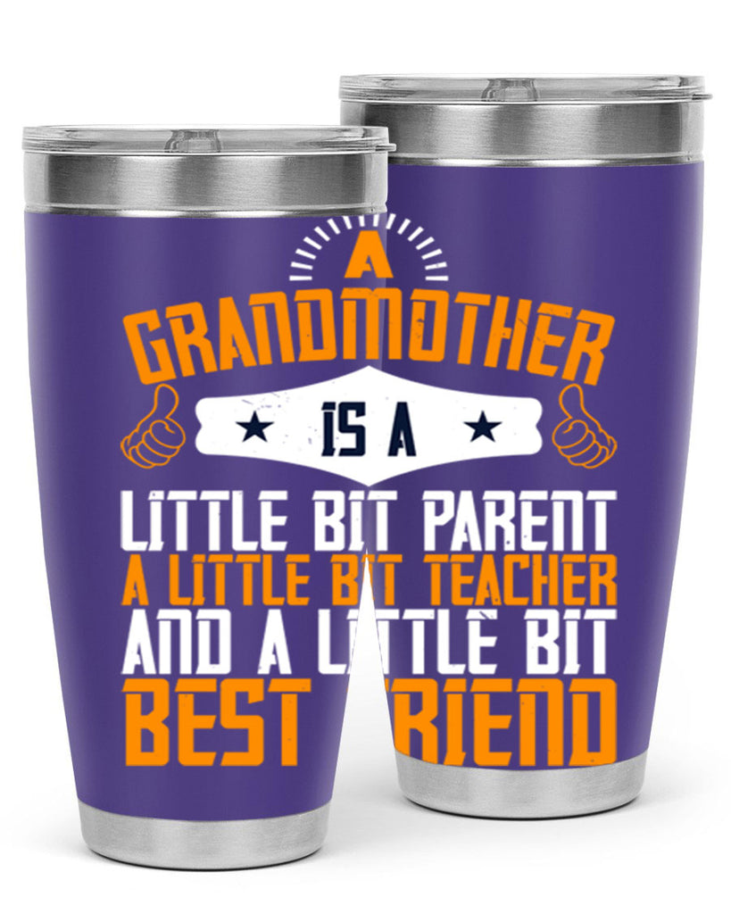 A grandmother is a little bit parent a little bit teacher and a little bit best friend 45#- grandma - nana- Tumbler
