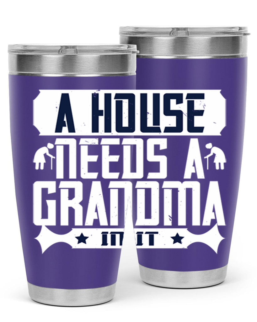 A house needs a grandma in it 94#- grandma - nana- Tumbler