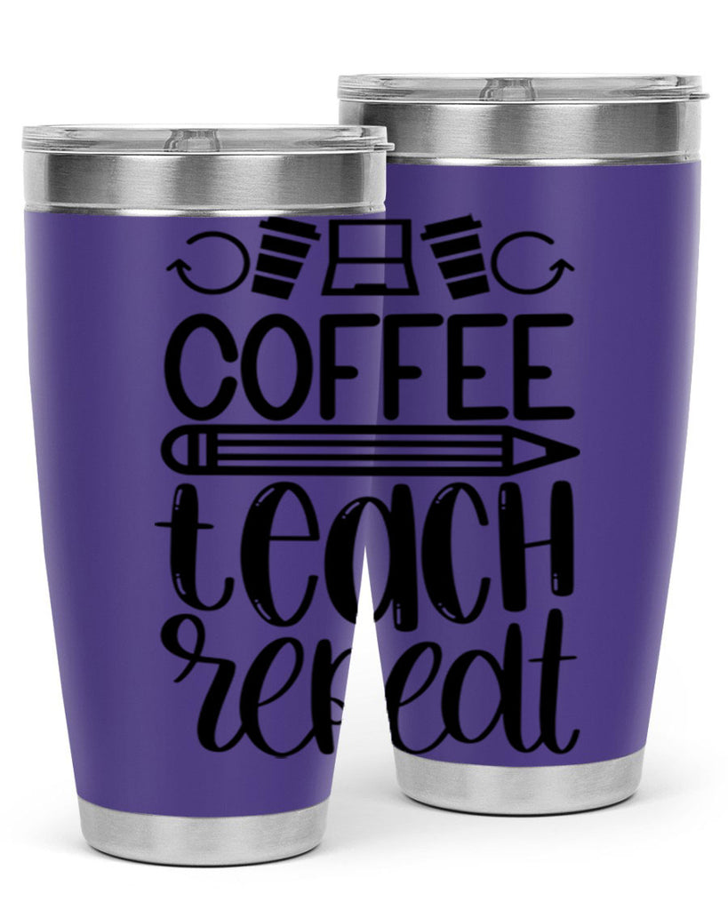 Coffee Teach Repeat Style 82#- teacher- tumbler