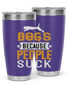 Dogs Because People Suck Style 217#- dog- Tumbler