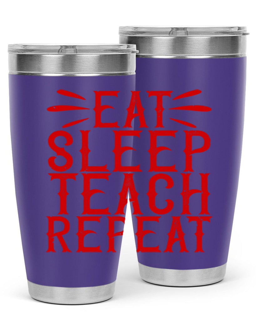 Eat Sleep Teach Repeat Style 106#- teacher- tumbler