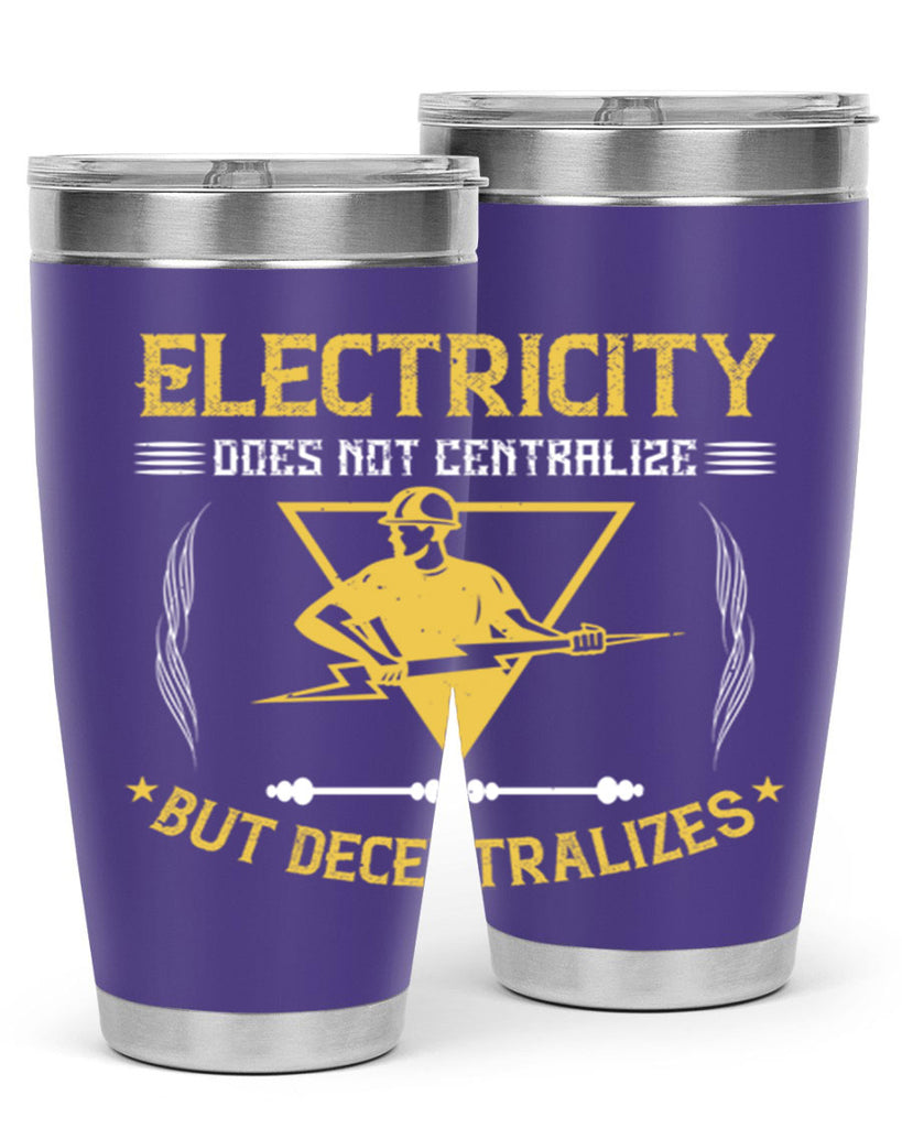 Electricity does not cetrlize but decentralizes Style 49#- electrician- tumbler