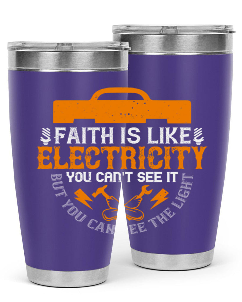 Faith is like electricity You cant see it but you can see the light Style 41#- electrician- tumbler