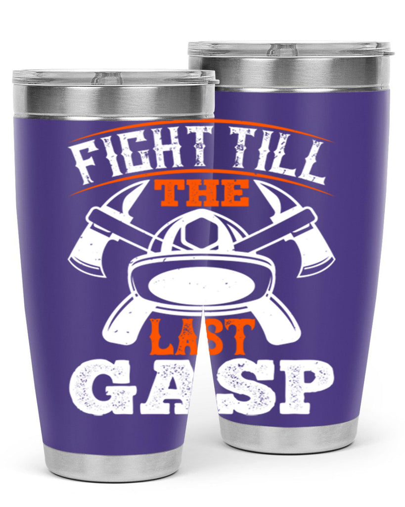 Fight till the last gasp Style 84#- fire fighter- tumbler