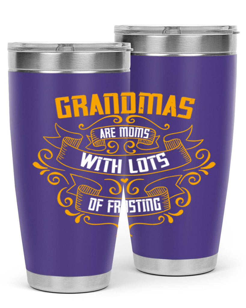 Grandmas are moms with lots of 87#- grandma - nana- Tumbler